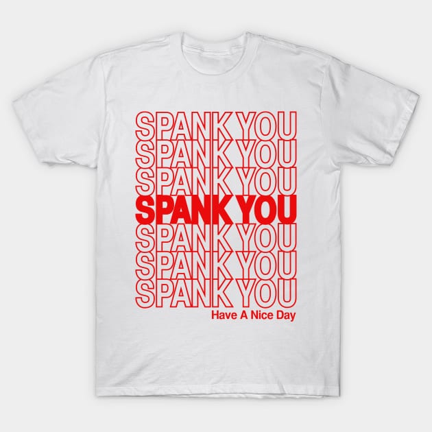 SPANK YOU . . . Have a nice day. T-Shirt by ROBZILLA